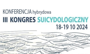 III Kongres Suicydologiczny „Wyzwania we wdrażaniu i ewaluacji programu profilaktyki samobójstw”