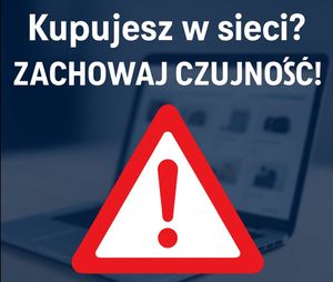 Na zdjęciu napis kupujesz w sieci? zachowaj czujność!