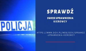 Na zdjęciu napis: po lewej stronie napis Policja, po prawej napis: sprawdź uprawnienia kierowcy HTTPS:WWW.GOV.PL/WEB/GOV/SPRAWDZ-UPRAWNIENIA-KIEROWCY